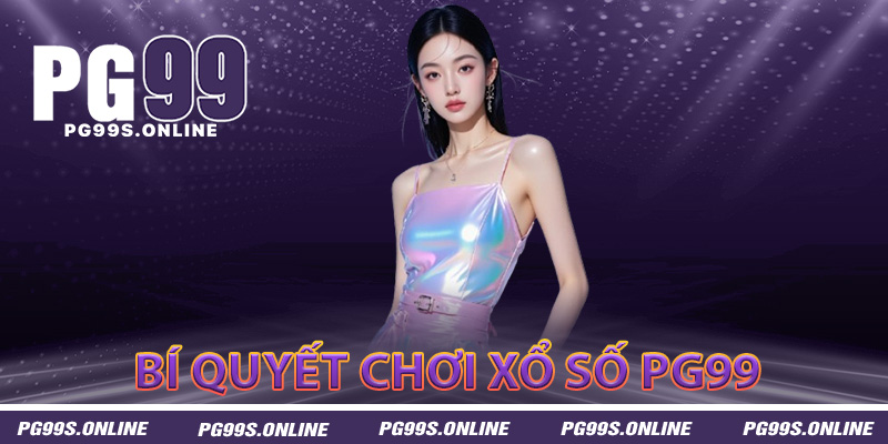 Bí quyết chơi xổ số PG99 hiệu quả và dễ trúng thưởng