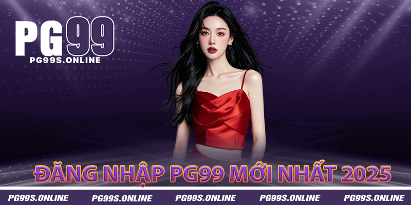 Các bước đăng nhập PG99 mới nhất 2025