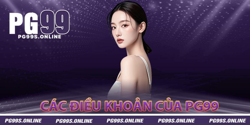 Các điều khoản PG99 người chơi cần nắm rõ