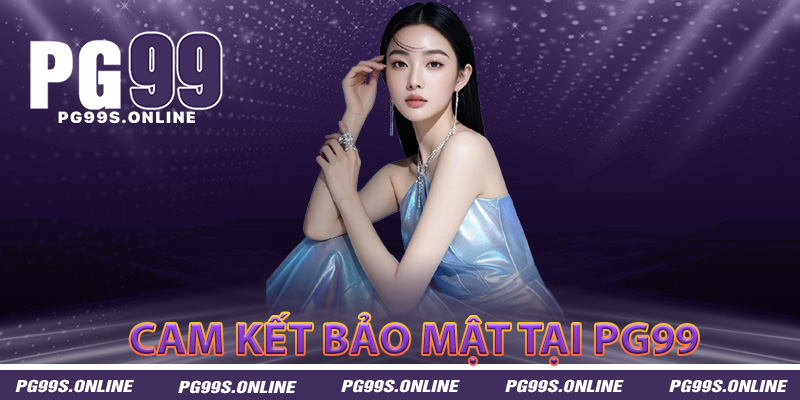 Cam kết bảo vệ thông tin của người chơi tại PG99