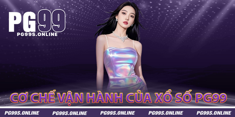Cơ chế vận hành của xổ số PG99