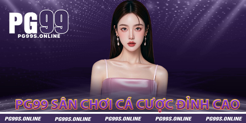 Giới thiệu PG99 săn chơi cá cược đỉnh cao