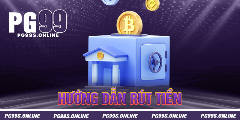 Hướng Dẫn Rút Tiền PG99