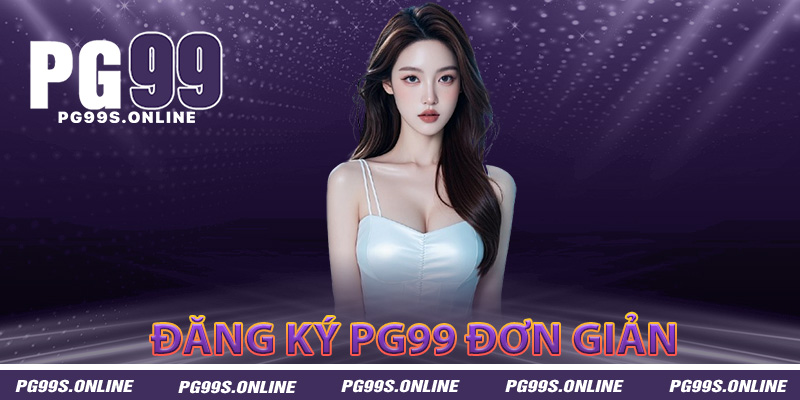 Hướng dẫn đăng ký PG99 đơn giản nhanh chóng