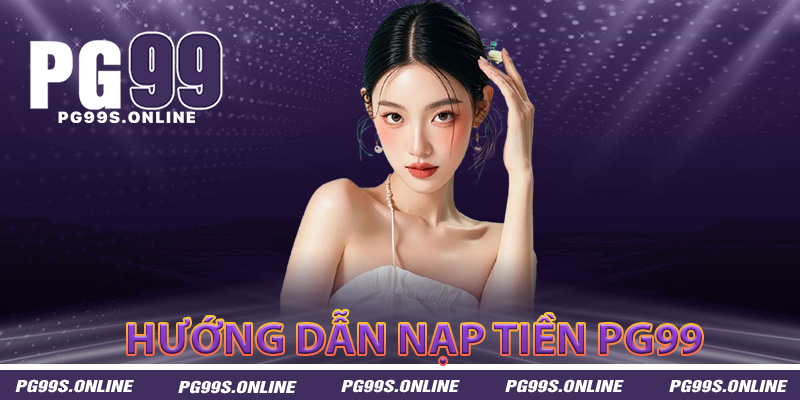 Hướng dẫn nạp tiền PG99 không tốn phí