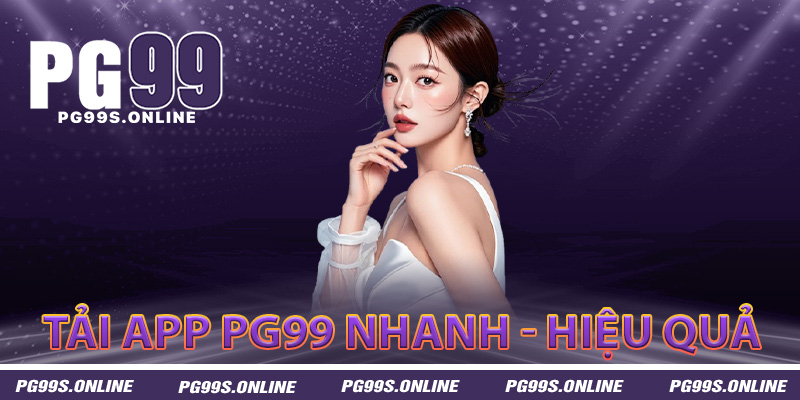 Hướng dẫn tải app PG99 nhanh gọn hiệu quả