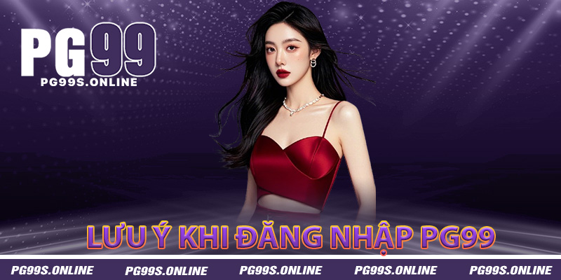 Tân thủ cần lưu ý gì khi đăng nhập PG99 lần đầu
